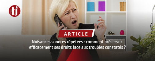 Nuisances sonores r�p�t�es : comment faire valoir vos droits ?