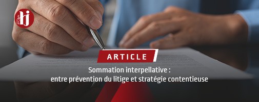 Sommation interpellative : entre prvention du litige et stratgie contentieuse
