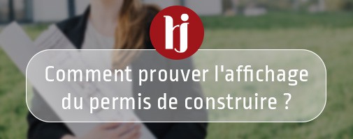 Comment prouver l'affichage du permis de construire ?