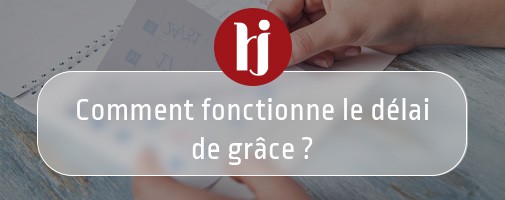 Comment fonctionne le dlai de grce ?